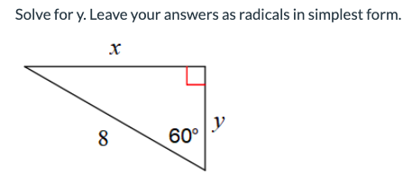 Solve for y. Leave your answers as radicals in simplest form.
X
8
60°
y