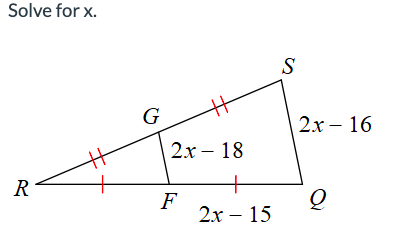 Solve for x.
R
G
2x - 18
F
2x - 15
S
2x 16
Q