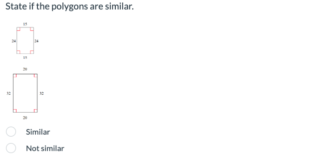 State if the polygons are similar.
32
24
15
20
20
24
I
St
Similar
Not similar