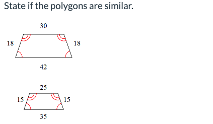 State if the polygons are similar.
18
15
30
42
25
35
15
18