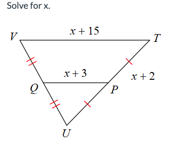 Solve for x.
V
Q
x + 15
x + 3
U
P
T
x + 2