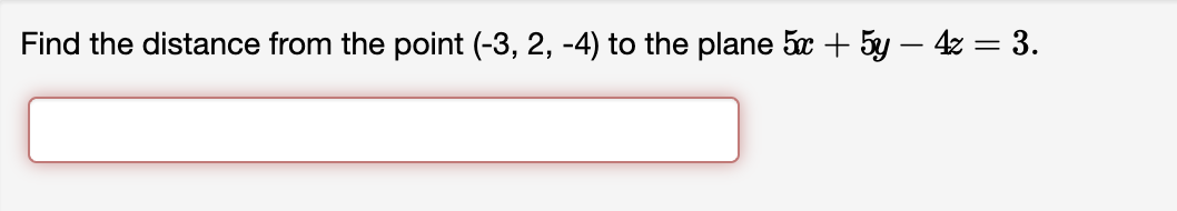 Find the distance from the point (-3, 2, -4) to the plane 5x + 5y - 4x = 3.