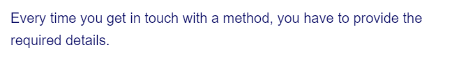 Every time you get in touch with a method, you have to provide the
required details.