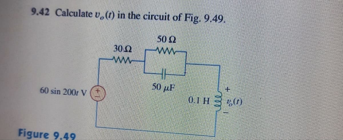 9.42 Calculate v, (t) in the circuit of Fig. 9.49.
60 sin 2001 V
Figure 9.49
30.Q
www
50 92
ww
HE
50 μF
0.1 H
(1)