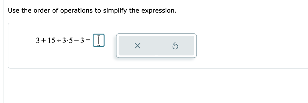 Use the order of operations to simplify the expression.
3+ 15 + 3.5 – 3=
