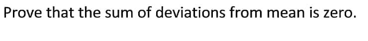 Prove that the sum of deviations from mean is zero.