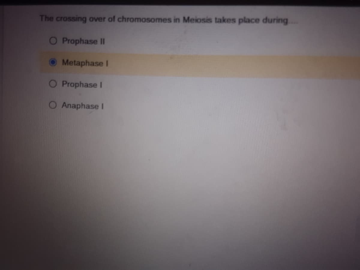 The crossing over of chromasomes in Meiosis takes place during.
Prophase II
Metaphase I
O Prophase I
Anaphase I
