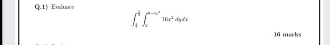 Q.1) Evaluate
9-4z?
162 dydx
16 marks
