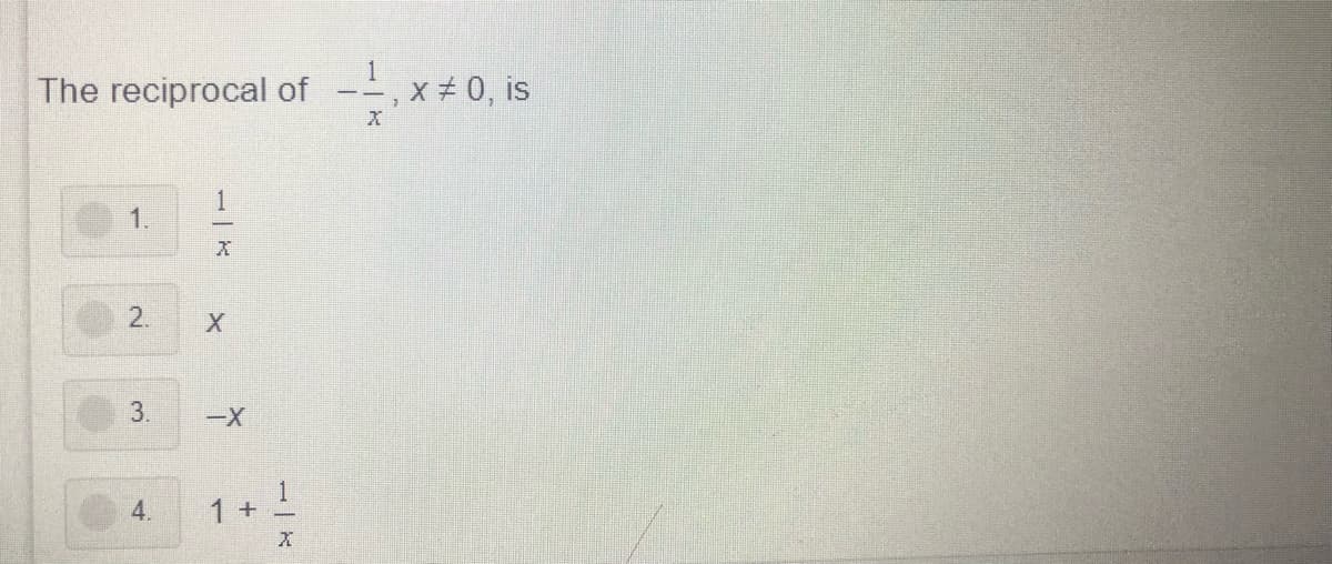 The reciprocal of
,x # 0, is
1
1.
3.
4.
1 +
2.
