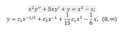 х?у" + 5ху' + у %3D х2 — х;
1
y = c,x-1/2 + C2x¬1 +
1
15 1x -x, (0, ∞)
6x, (0, 00)
