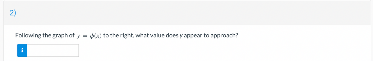 2)
Following the graph of y = (x) to the right, what value does y appear to approach?
i