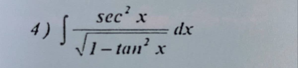 sec' x
4) T1- tan? x
dx
1-tan?
