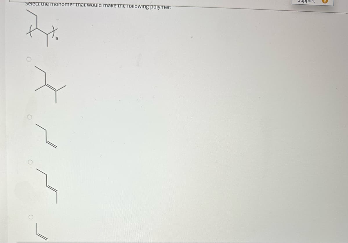 Select the monomer that would make the following polymer:
14.
n