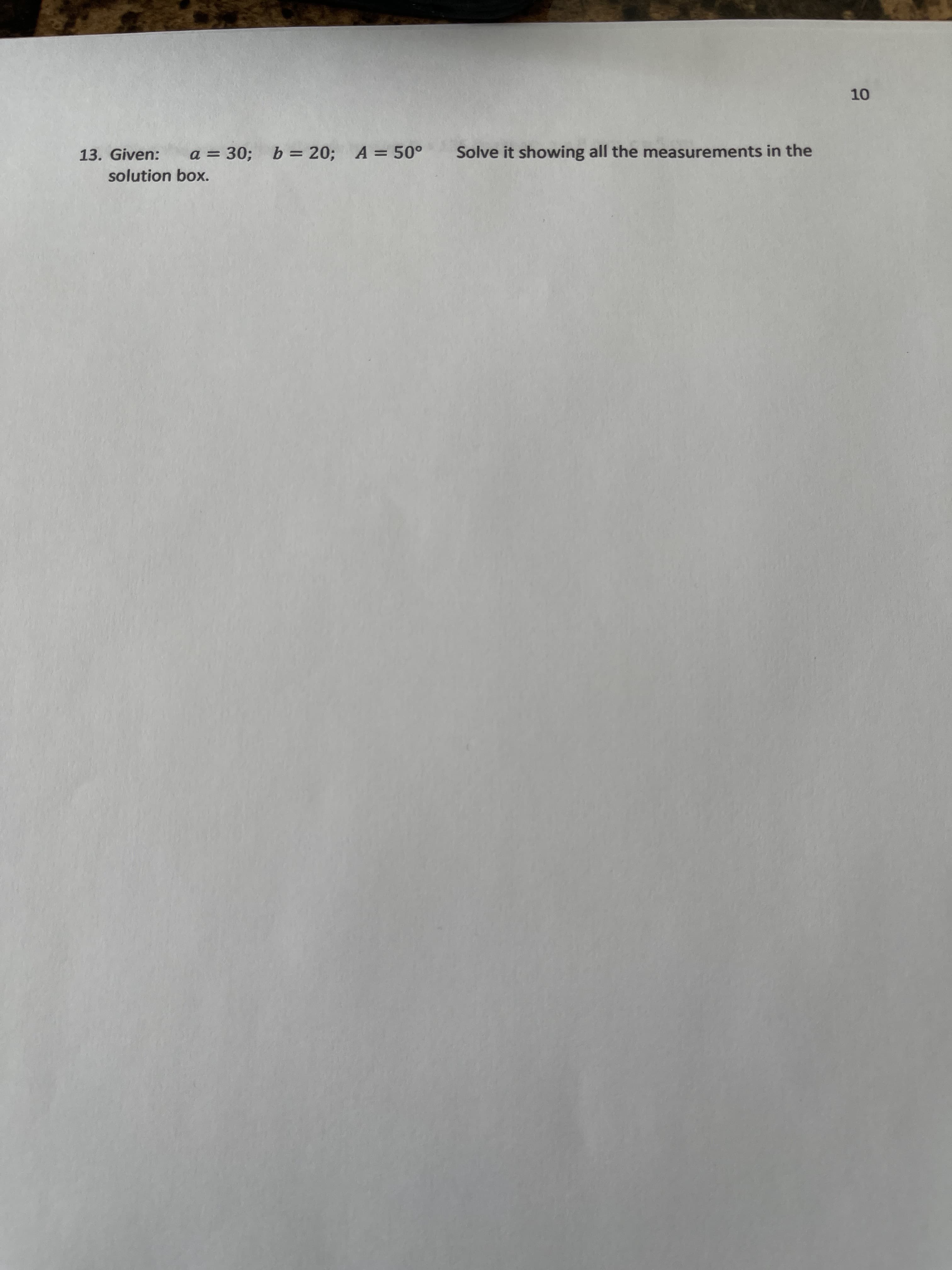 10
13. Given:
a = 30; b = 20; A = 50°
Solve it showing all the measurements in the
%3D
solution box.
