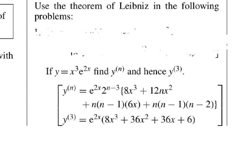 Use the theorem of Leibniz in the following
problems:
of
1
vith
If y=x³e2* find y(n) and hence y(3).
yln) = e2x2"-3{8r³ + 12nx?
+ n(n
= e2*(8x³ + 36x² + 36x + 6)
1)(бх) + п(n — 1)(п — 2)}
-
|
%3|
