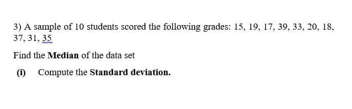 Find the Median of the data set
Compute the Standard deviation.
(i)
