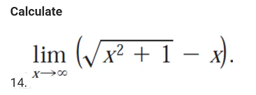 Calculate
14.
lim (√x² + 1 - x).
X-∞