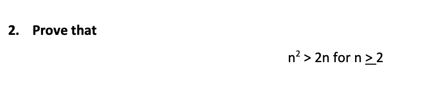 2. Prove that
n² > 2n for n >2