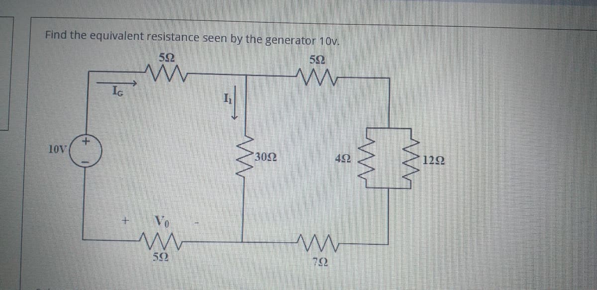 Find the equivalent resistance seen by the generator 10v.
50
Ic
10V
30
42
120
50
