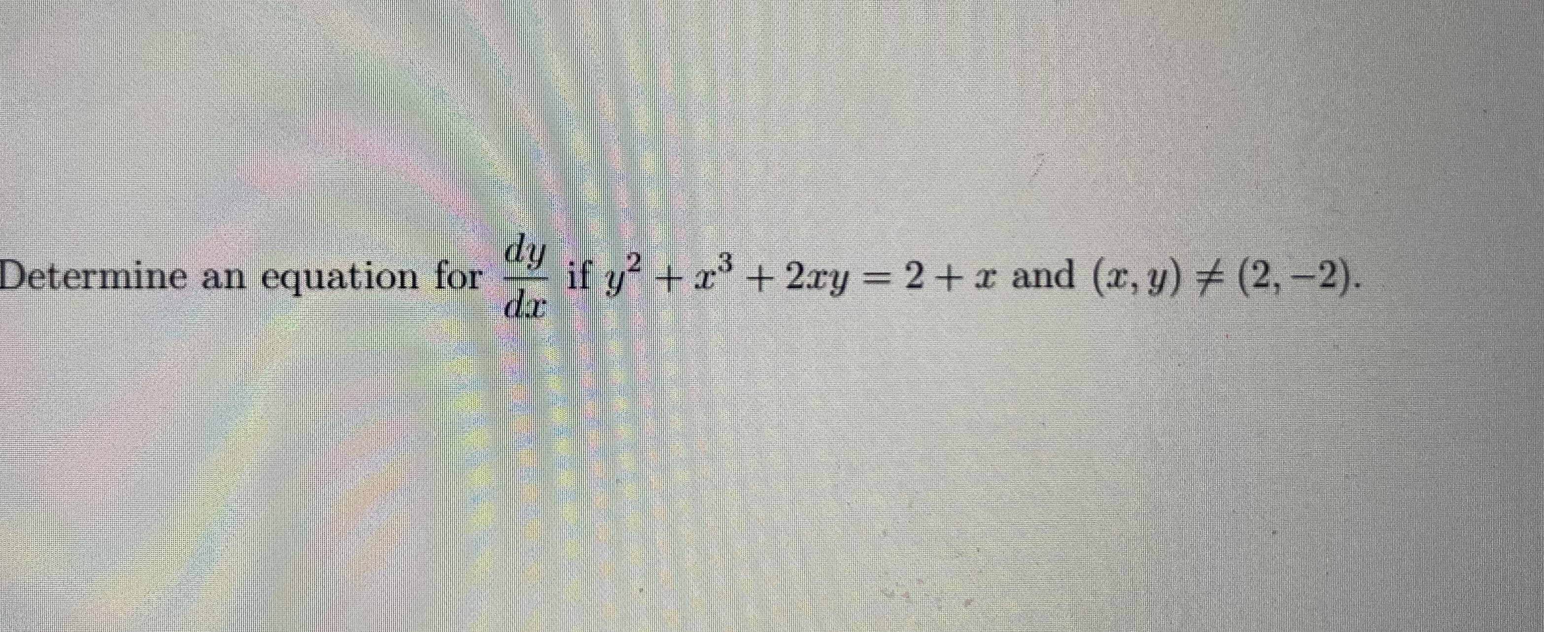 dy
if y + x+2ry = 2+ x and (x, y) # (2,-2).
dr
12
Determine an equation for
