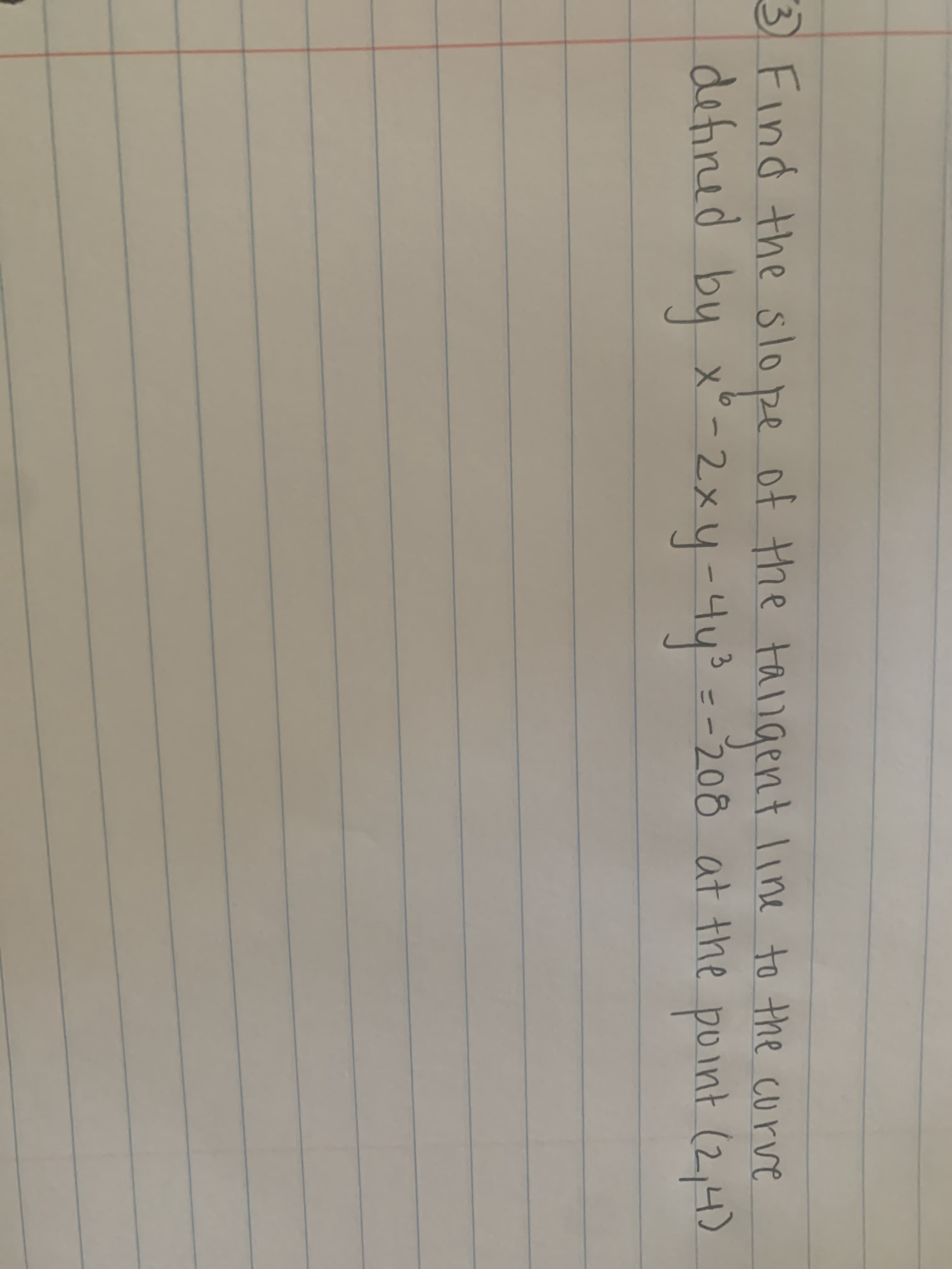 neslope of the tangent line to the curve
entline
defined by x-2x4-443=-208 at the point (2,4)
x-2xyー4y
