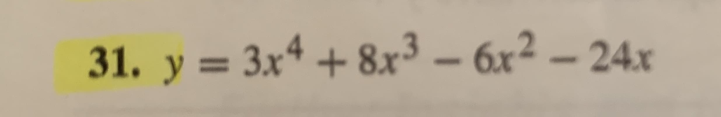 31. y = 3x4 + 8x³ – 6x² – 24x
%3D
