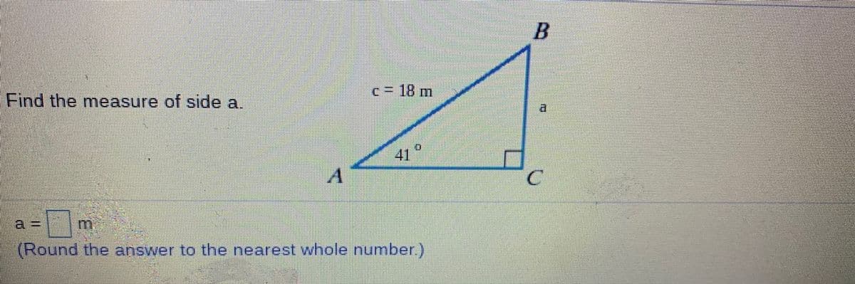 c= 18 m
Find the measure of side a.
a.
41
(Round the answer to the nearest whole number.)
