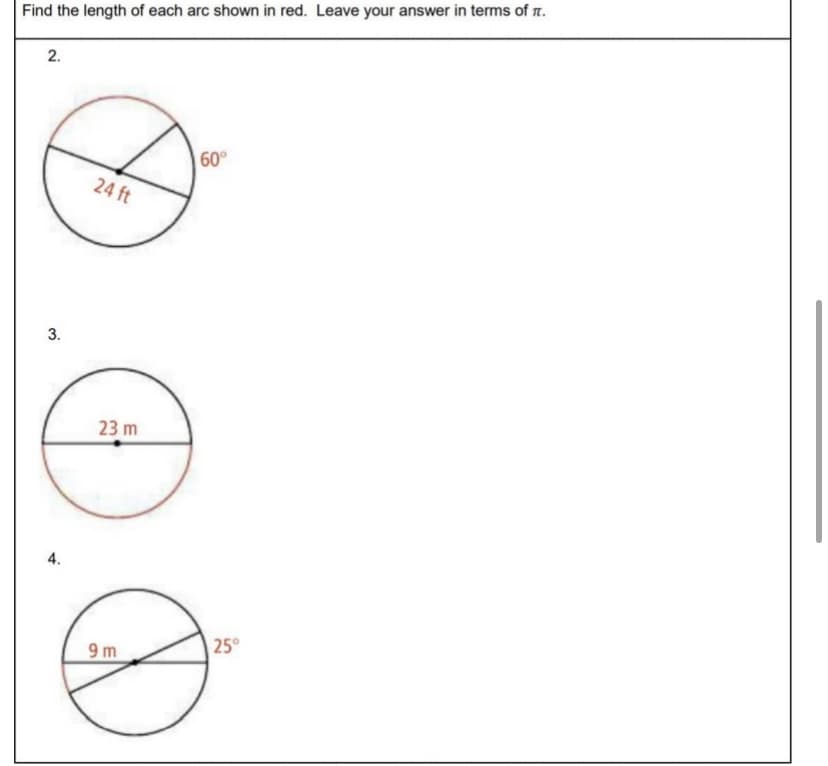 Find the length of each arc shown in red. Leave your answer in terms of n.
2.
60°
24 ft
23 m
4.
9 m
25°
3.
