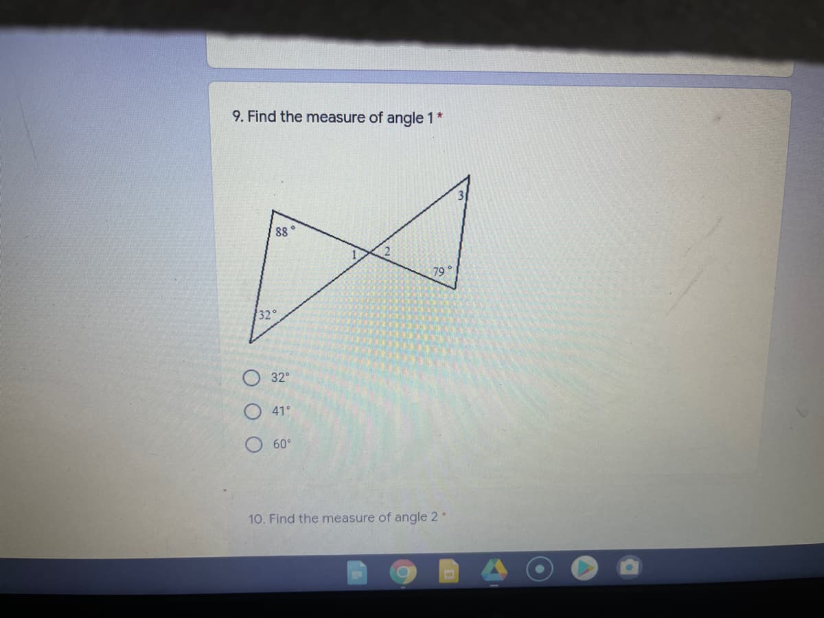 9. Find the measure of angle 1*
88
79
32°
О 32°
41°
60°
10. Find the measure of angle 2*
O O O
