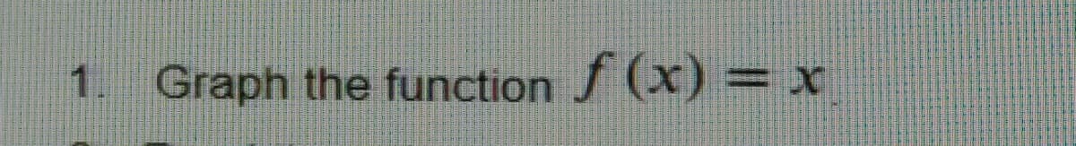 1. Graph the function (x) = ;
