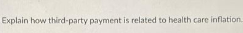 Explain how third-party payment is related to health care inflation.
