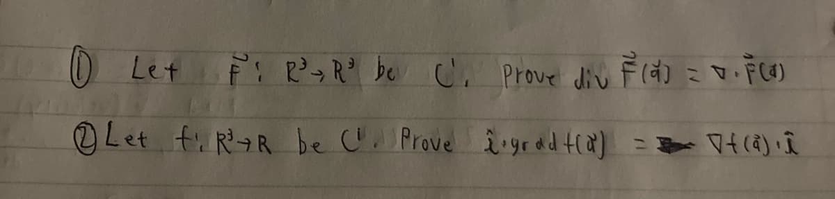 0 Let F: R²³₂Rº be C. Prove div F (α) = · F (4)
Let tR+R be C. Prove grad f(x) = = 7+ (4) Î