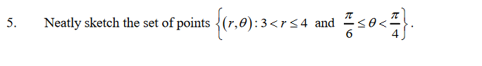 Neatly sketch the set of points {(r,e): 3<rs4 and
5.
