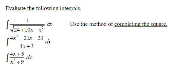 Evaluate the following integrals.
1
dx
Use the method of completing the square.
/24+10x –x²
4x² – 21x – 23
dx
4х +3
4x +5
x +9
