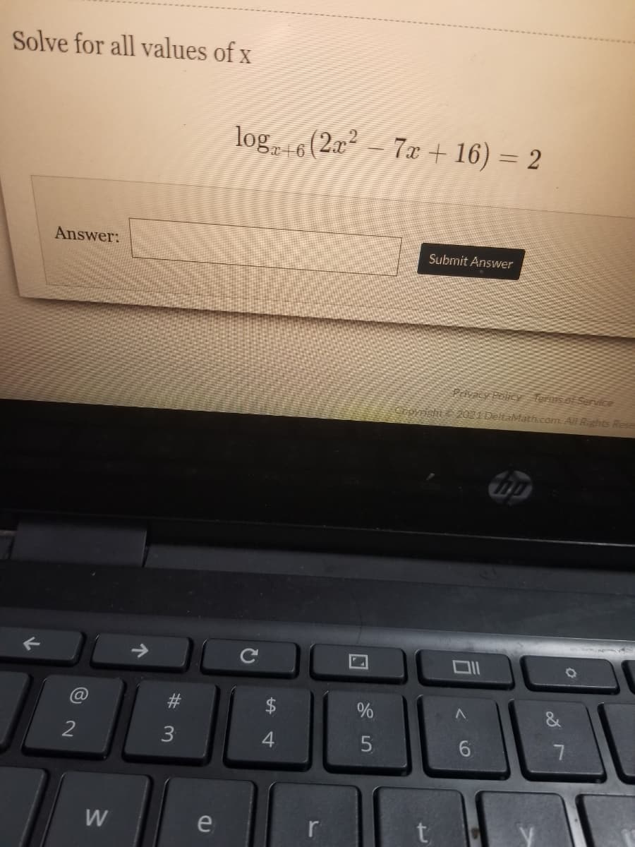 Solve for all values of x
log6(2x – 7x + 16) = 2
Answer:
Submit Answer
Pravacy Policy Terms of Senvice
CEDynisht e 2021 DeltaMath.com. All Rights Rese
&
3
W
e
r
W #
