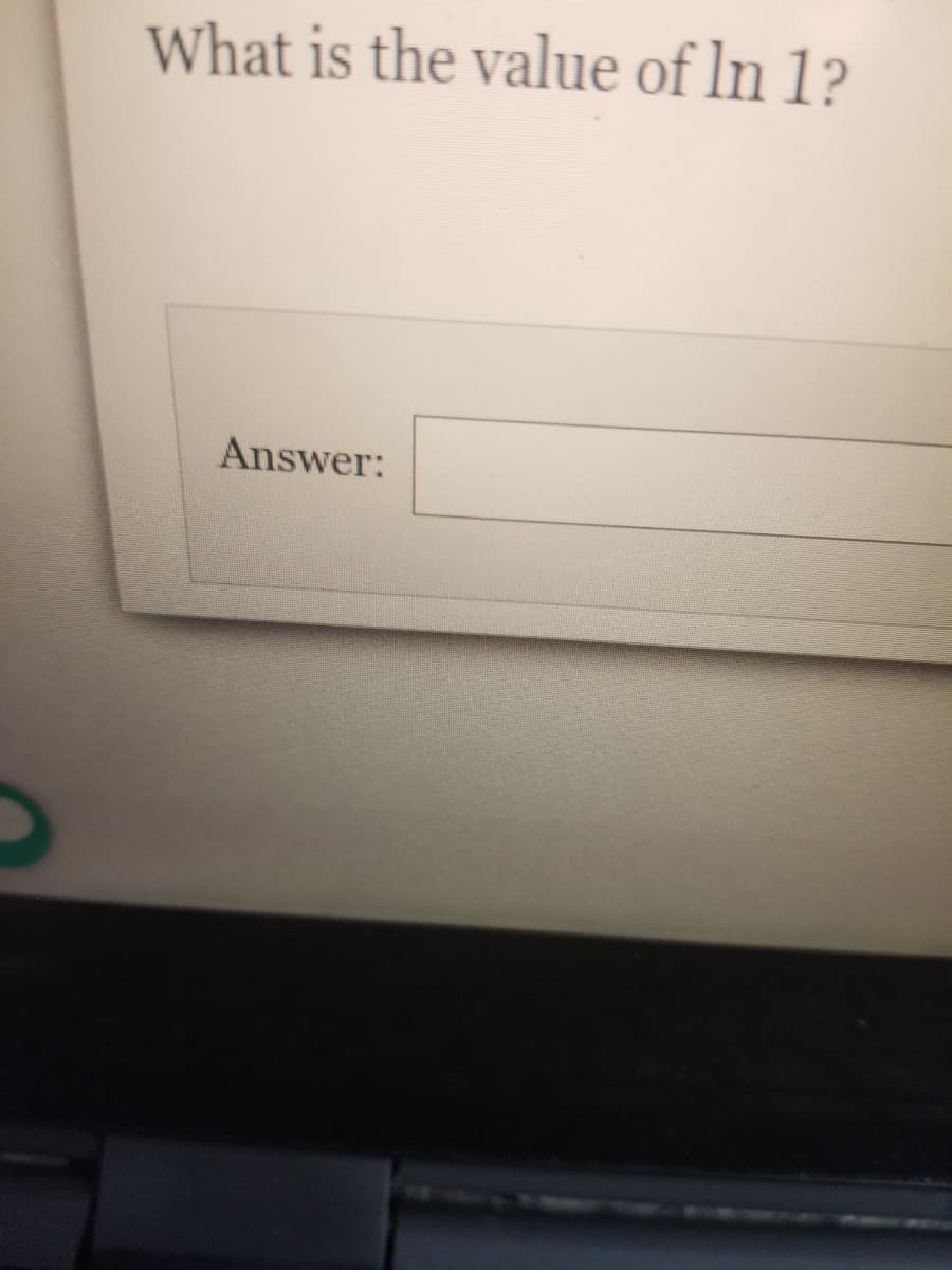 What is the value of ln 1?
Answer:
