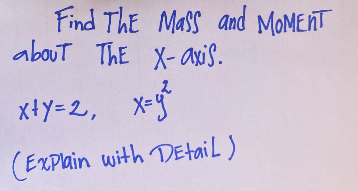 Find ThE Mass and MOMENT
about ThE X- axis.
x+y=2, X-g°
EXPlain with DEtail )
