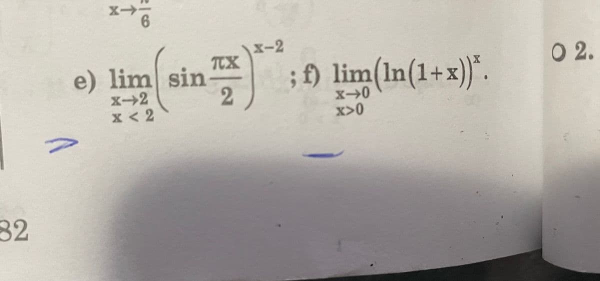 82
1
X->
e) lim sin
X-2
x < 2
TX
2
X-2
; f) lim(ln(1+x))*.
X-0
x>0
0 2.