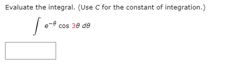 Evaluate the integral. (Use C for the constant of integration.)
cos 30 de
