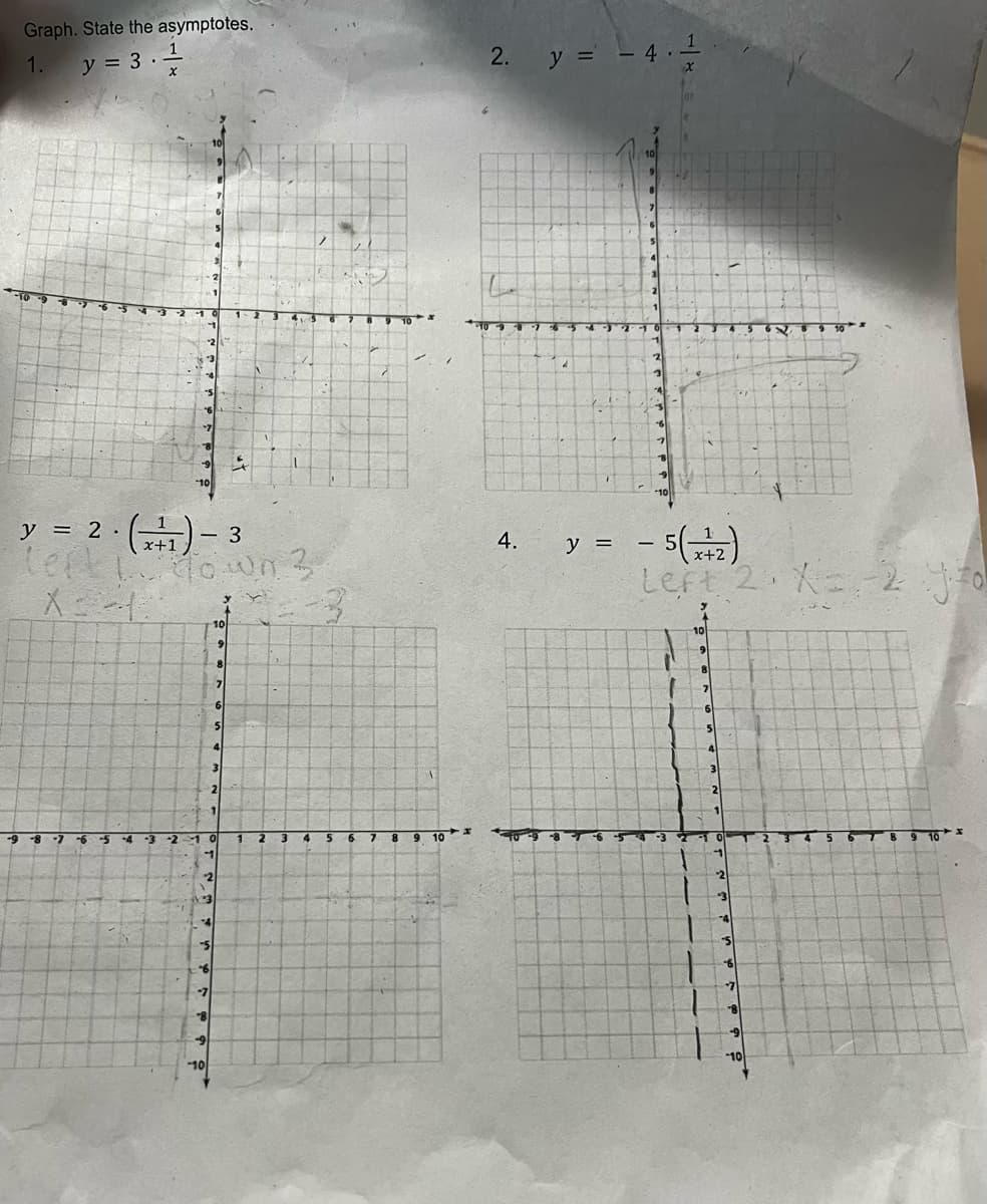 Graph. State the asymptotes.
1. y = 3.1
y = 2. (41) - 3
left Ltdown 3
X 1.
16-3
4
-5
6
-7
8
-10
10
9
3
8
7
6
4
2
4
V
2.
4.
y = - 4.1
2
y =
- 5 (x+2)
Left 2 X= 2 J=0
31
4
7