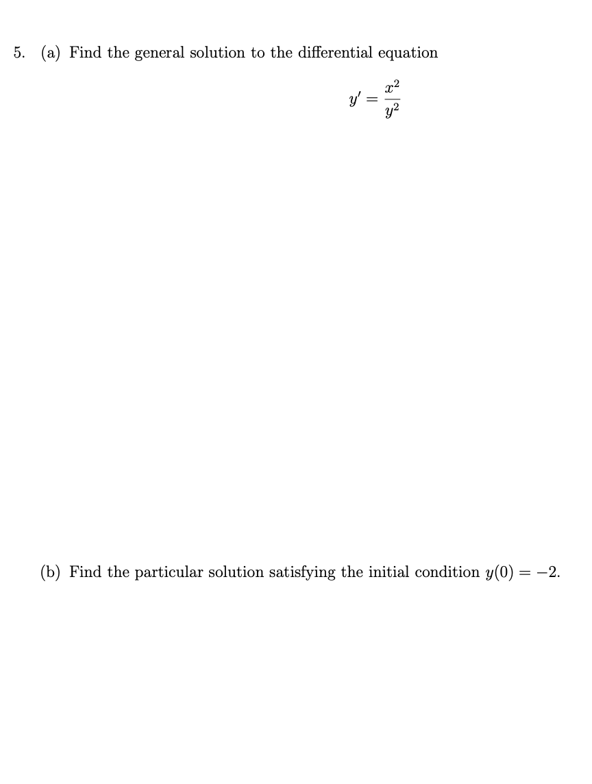 5. (a) Find the general solution to the differential equation
(b) Find the particular solution satisfying the initial condition y(0) = -2.
