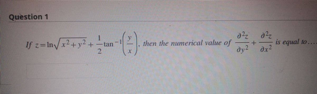 Question 1
If z-In/x+y+
2.
-lan
then the numerical value of
is equal to ...
2.
