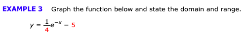 EXAMPLE 3
Graph the function below and state the domain and range.
y 1ex
-5
