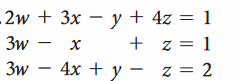 2w + 3x – y + 4z = 1
+ z = 1
Зw — 4x + у — z%3D 2
3w –
х
