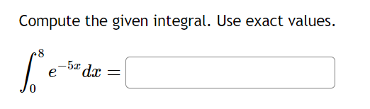 Compute the given integral. Use exact values.
8
-5x
[² e-te da =
е