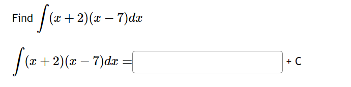 Find
[(x+
(x + 2)(x − 7)dx
[(x +
(x + 2)(x − 7)dx :
+ C