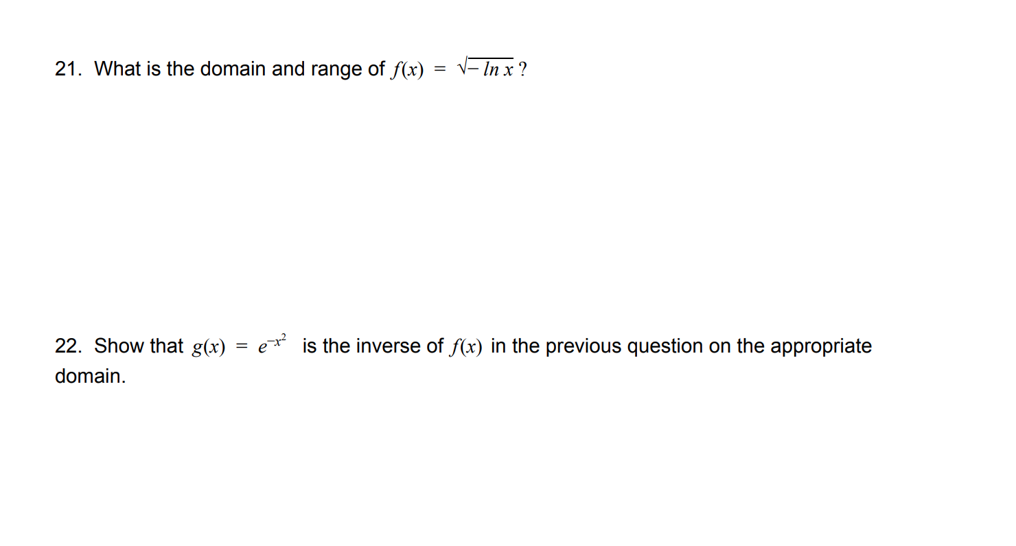 21. What is the domain and range of f(x) = V– In x ?
