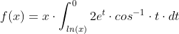 f(x) = x ·
In(r)
2e' - cos-1.t dt
