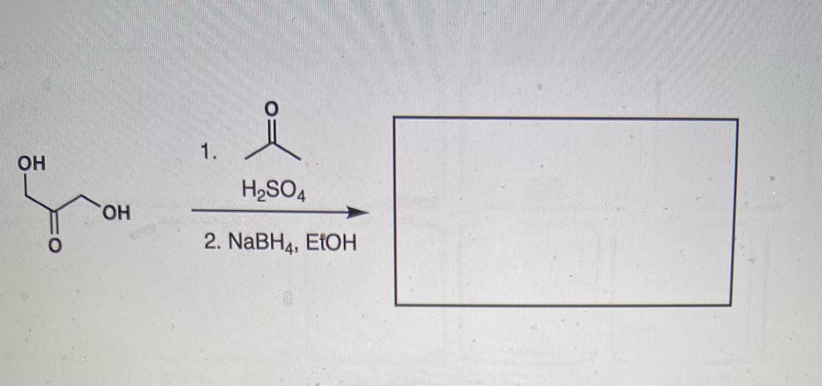 1.
OH
H2SO4
HO,
2. NABH4, ELOH
