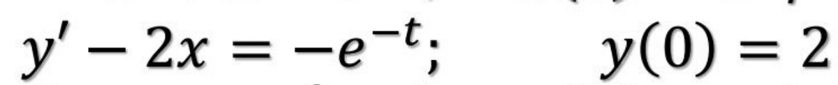 y' 2x = -e-t;
-
y(0) = 2